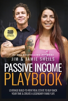 Hardcover Passive Income Playbook: Leverage Build-To-Rent Real Estate To Buy Back Your Time & Create A Legendary Family Life Book