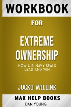 Paperback Workbook for Extreme Ownership: How U.S. Navy SEALs Lead and Win by Jocko Willink Book