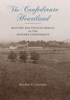 Hardcover The Confederate Heartland: Military and Civilian Morale in the Western Confederacy Book