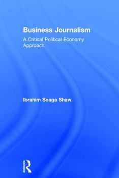 Hardcover Business Journalism: A Critical Political Economy Approach Book