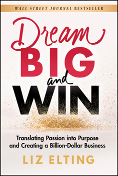 Hardcover Dream Big and Win: Translating Passion Into Purpose and Creating a Billion-Dollar Business Book