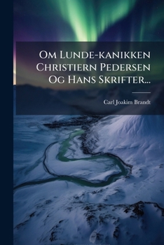 Paperback Om Lunde-kanikken Christiern Pedersen Og Hans Skrifter... [Danish] Book