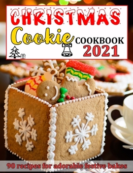 Paperback Christmas Cookie Cookbook 2021: 90 Recipes for Adorable Festive Bakes Book