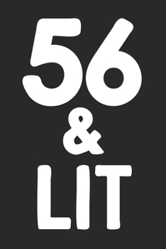 56 & Lit: 56th Birthday Gift Journal To Write In For Men & Women - 100 Blank Lined Pages - 6x9 Unique Diary