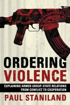 Hardcover Ordering Violence: Explaining Armed Group-State Relations from Conflict to Cooperation Book