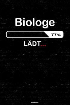 Biologe Lädt… Notizbuch: Biologe Journal DIN A5 liniert 120 Seiten Geschenk (German Edition)