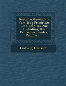 Paperback Deutsche Geschichte Vom Tode Friedrichs Des Groe&#65059;n Bis Zur Gr?ndung Des Deutschen Bundes, Volume 1... [German] Book