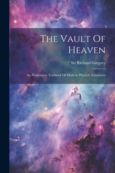 Paperback The Vault Of Heaven: An Elementary Textbook Of Modern Physical Astronomy Book