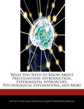 Paperback What You Need to Know about Precognition: Introduction, Experimental Approaches, Psychological Explanations, and More Book