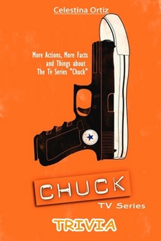Paperback Chuck Tv SeriesTrivia: More Actions, More Facts and Things about The Tv Series "Chuck" Book