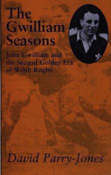 Hardcover The Gwilliam Seasons: John Gwilliam and the Second Golden Era of Welsh Rugby Book