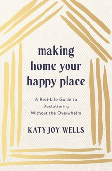Paperback Making Home Your Happy Place: A Real-Life Guide to Decluttering Without the Overwhelm Book