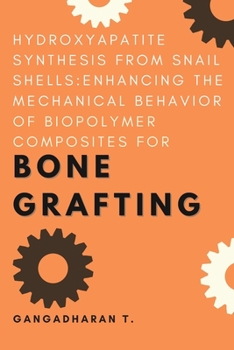 Paperback Hydroxyapatite Synthesis From Snail Shells: Enhancing the Mechanical Behavior of Biopolymer Composites for Bone Grafting Book