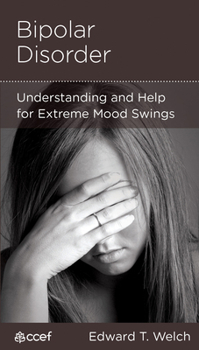 Bipolar Disorder: Understanding and Help for Extreme Mood Swings - Book  of the Resources for Changing Lives