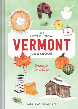 Hardcover The Little Local Vermont Cookbook: Recipes for Classic Dishes Book