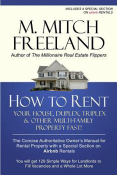 HOW TO RENT YOUR HOUSE, DUPLEX, TRIPLEX & OTHER MULTI-FAMILY PROPERTY FAST!: The Concise Authoritative Owner's Manual for Rental Property: Special Chapter on Airbnb Rentals