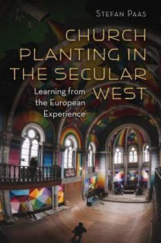 Church Planting in the Secular West: Learning from the European Experience - Book  of the Gospel and Our Culture