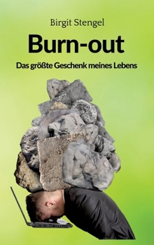 Burnout - Das größte Geschenk meines Lebens: Autobiographie