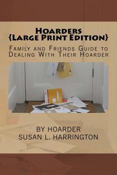 Paperback Hoarders: Family and Friends Guide to Dealing With Their Hoarder Large Print [Large Print] Book