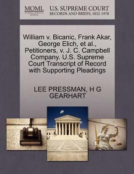 Paperback William V. Bicanic, Frank Akar, George Elich, Et Al., Petitioners, V. J. C. Campbell Company. U.S. Supreme Court Transcript of Record with Supporting Book