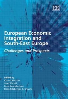 Hardcover European Economic Integration and South-East Europe: Challenges and Prospects Book