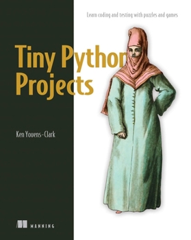 Paperback Tiny Python Projects: 21 Small Fun Projects for Python Beginners Designed to Build Programming Skill, Teach New Algorithms and Techniques, a Book