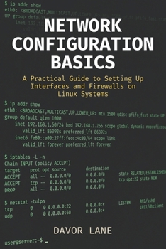Paperback Network Configuration Basics: A Practical Guide to Setting Up Interfaces and Firewalls on Linux Systems Book