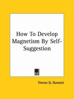 Paperback How To Develop Magnetism By Self-Suggestion Book