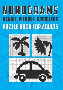 Paperback Nonograms Hanjie Picross Griddlers Puzzle Book For Adults: Japanese Crossword Picture Logic Puzzles Book