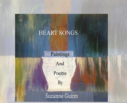 Hardcover Heart Songs: Paintings and Poems by Suzanne Wagner Guinn Book
