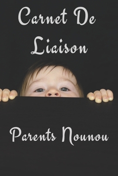 Carnet de liaison Parents Nounou: carnet de liaison assistante maternelle/carnet de liaison bébé/suivre le quotidien de bébé/Idéal pour communiquer ... de 120 page 6"x9" (French Edition)