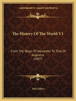 Paperback The History Of The World V1: From The Reign Of Alexander To That Of Augustus (1807) Book