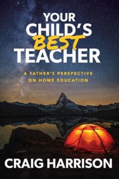 Paperback Your Child's Best Teacher: A Father's Perspective on Home Education Book