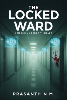 The Locked Ward (A Medical Horror Thriller): A Dark Psychological Thriller Inside a Psychiatric Ward That Locks Up Future Killers, Questioning Fate, Free Will, and Medical Ethics.