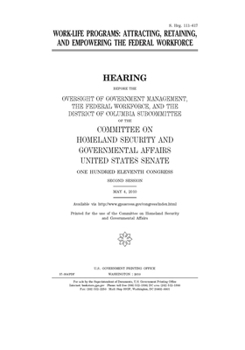 Work-life programs  : attracting, retaining, and empowering the federal workforce