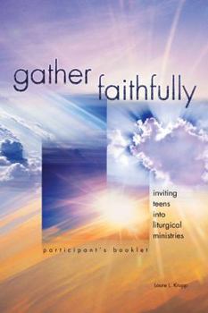 Paperback Gather Faithfully (Participant's Booklet): Inviting Teens Into Liturgical Ministries Book