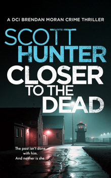 Closer to the Dead (Irish Detective: DCI Brendan Moran Crime Thrillers) - Book #9 of the DCI Brendan Moran