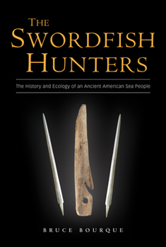 Hardcover The Swordfish Hunters: The History and Ecology of an Ancient American Sea People Book