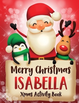 Paperback Merry Christmas Isabella: Fun Xmas Activity Book, Personalized for Children, perfect Christmas gift idea Book