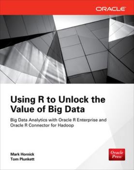 Paperback Using R to Unlock the Value of Big Data: Big Data Analytics with Oracle R Enterprise and Oracle R Connector for Hadoop Book