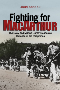 Hardcover Fighting for MacArthur: The Navy and Marine Corps' Desperate Defense of the Philippines Book