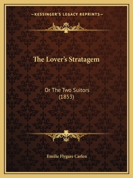 Paperback The Lover's Stratagem: Or The Two Suitors (1853) Book
