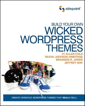 Paperback Build Your Own Wicked Wordpress Themes: Create Versatile Wordpress Themes That Really Sell! Book