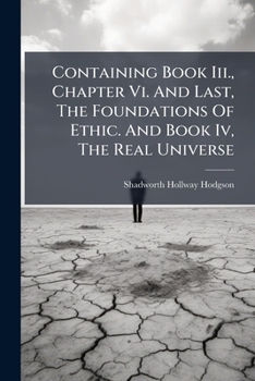 Paperback Containing Book Iii., Chapter Vi. And Last, The Foundations Of Ethic. And Book Iv, The Real Universe Book