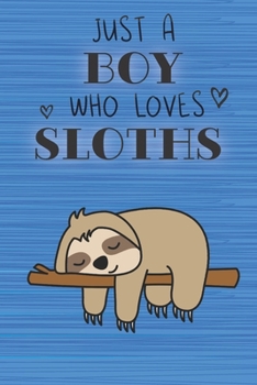 Paperback Just a Boy Who Loves Sloths: Blank Line Notebook, Diary, Journal, Planner with favorite animal / 6 x 9 / 110 Lined Pages / Great Gift Idea ... Jour Book