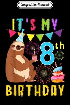 Composition Notebook: 8th Birthday Gift 8 Years Old Birthday Gift Sloth Lovers  Journal/Notebook Blank Lined Ruled 6x9 100 Pages