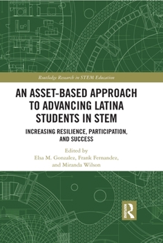 Hardcover An Asset-Based Approach to Advancing Latina Students in STEM: Increasing Resilience, Participation, and Success Book