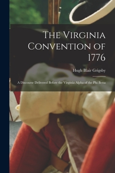 Paperback The Virginia Convention of 1776: A Discourse Delivered Before the Virginia Alpha of the Phi Betta Book