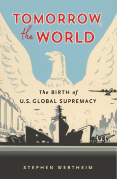 Paperback Tomorrow, the World: The Birth of U.S. Global Supremacy Book