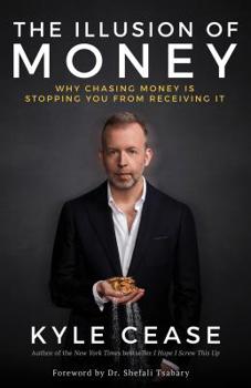 Hardcover The Illusion of Money: Why Chasing Money Is Stopping You from Receiving It Book